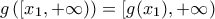 g\left ([x_{1} ,+\infty )\right ) =[g(x_{1}) ,+\infty ) g\left ([x_{1} ,+\infty )\right ) =[g(x_{1}) ,+\infty )