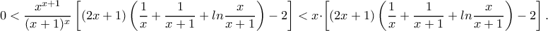 0<\dfrac{x^{x+1}}{(x+1)^x}\left[(2x+1)\left(\dfrac{1}{x}+\dfrac{1}{x+1}+ln\dfrac{x}{x+1}\right)-2\right]<x\cdot\left[(2x+1)\left(\dfrac{1}{x}+\dfrac{1}{x+1}+ln\dfrac{x}{x+1}\right)-2\right]. 