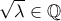 \sqrt{\lambda}\in\mathbb{Q}