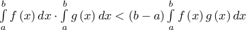 \underset{a}{\overset{b}{\mathop \int }}\,f\left( x \right)dx\cdot \underset{a}{\overset{b}{\mathop \int }}\,g\left( x \right)dx<\left( b-a \right)\underset{a}{\overset{b}{\mathop \int }}\,f\left( x \right)g\left( x \right)dx