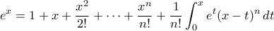 \displaystyle{e^{x}=1+x+\frac{x^2}{2!}+\cdots+\frac{x^n}{n!}+\frac{1}{n!}\int_{0}^{x}e^{t}(x-t)^n\,dt}