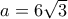 a=6\sqrt{3}