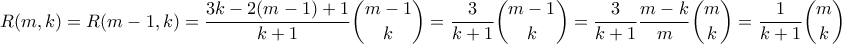 \displaystyle  \displaystyle{R(m,k) = R(m-1,k) = \frac{3k-2(m-1)+1}{k+1}\binom{m-1}{k} = \frac{3}{k+1} \binom{m-1}{k} = \frac{3}{k+1}\frac{m-k}{m} \binom{m}{k} = \frac{1}{k+1}\binom{m}{k}}
