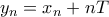 y_n=x_n+nT