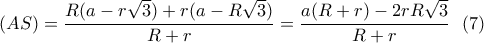\displaystyle{(AS)=\frac{R(a-r \sqrt{3})+r(a-R \sqrt{3})}{R+r}=\frac{a(R+r)-2rR\sqrt{3}}{R+r}  \  \ (7)}