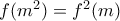f(m^2) = f^2(m)