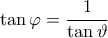 \tan\varphi =\dfrac{1}{\tan\vartheta }