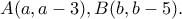 A(a,a-3), B(b, b-5).