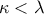 \kappa < \lambda