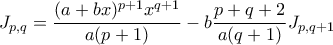 \displaystyle J_{p,q}=\frac{(a+bx)^{p+1}x^{q+1}}{a(p+1)}-b\frac{p+q+2}{a(q+1)}J_{p,q+1}