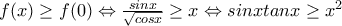 f(x) \geq f(0) \Leftrightarrow \frac{sinx}{\sqrt{cosx}} \geq x \Leftrightarrow sinxtanx \geq x^{2}