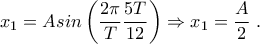 \displaystyle{{{x}_{1}}=Asin\left( \frac{2\pi }{T}\frac{5T}{12} \right)\Rightarrow {{x}_{1}}=\frac{A}{2}~.}