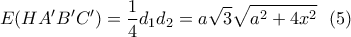 \displaystyle{E(HA'B'C')=\frac{1}{4}d_1d_2=a\sqrt{3}\sqrt{a^2+4x^2} \  \ (5)}