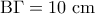 \mathrm{B} \Gamma = 10 \;\mathrm{cm}