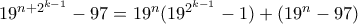 19^{n + 2^{k-1}} - 97 = 19^n(19^{2^{k-1}} - 1) + (19^n - 97)
