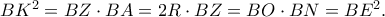 BK^2=BZ\cdot BA=2R\cdot BZ=BO\cdot BN=BE^2.