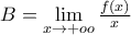 B = \mathop {\lim }\limits_{x \to  + oo} \frac{{f(x)}}{x}