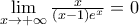 \underset{x\to +\infty }{\mathop{\lim }}\,\frac{x}{(x-1){{e}^{x}}}=0
