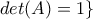 det(A)=1 \}