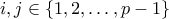 \displaystyle i,j \in \left\{ {1,2, \ldots ,p - 1} \right\}