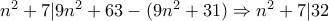 n^2+7|9n^2+63-(9n^2+31)\Rightarrow n^2+7|32