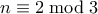 n\equiv 2 \bmod 3