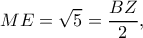\displaystyle ME = \sqrt 5  = \frac{{BZ}}{2},