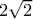  2\sqrt{2}