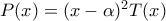 P(x)=(x-\alpha)^2T(x) P(x)=(x-\alpha)^2T(x)
