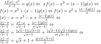 \frac{xf(x)-x^{3}}{x-1}=g(x) \Leftrightarrow \ xf(x)-x^{3}=(x-1)g(x)\Leftrightarrow \\ xf(x)=x^{3}+(x-1)g(x)\Leftrightarrow f(x)=x^{2}+\frac{(x-1)g(x)}{x}\Leftrightarrow \\ f(x)-x =x^{2}-x +\frac{(x-1)g(x)}{x}\Leftrightarrow \\ \frac {f(x)-x}{\sqrt{x}-1}= \frac{x^{2}-x}{\sqrt{x}-1}+\frac{(x-1)g(x)}{x(\sqrt{x}-1)} \Leftrightarrow \\ \frac {f(x)-x}{\sqrt{x}-1}=\frac{(\sqrt{x}-1)(\sqrt{x}+1)}{\sqrt{x}-1}+\frac{(\sqrt{x}-1)(\sqrt{x}+1)g(x)}{x(\sqrt{x}-1)}\Leftrightarrow \\ \frac{f(x)-x}{\sqrt{x}-1}=\sqrt{x}+1+\frac{g(x)(\sqrt{x}+1)}{x} \frac{xf(x)-x^{3}}{x-1}=g(x) \Leftrightarrow \ xf(x)-x^{3}=(x-1)g(x)\Leftrightarrow \\ xf(x)=x^{3}+(x-1)g(x)\Leftrightarrow f(x)=x^{2}+\frac{(x-1)g(x)}{x}\Leftrightarrow \\ f(x)-x =x^{2}-x +\frac{(x-1)g(x)}{x}\Leftrightarrow \\ \frac {f(x)-x}{\sqrt{x}-1}= \frac{x^{2}-x}{\sqrt{x}-1}+\frac{(x-1)g(x)}{x(\sqrt{x}-1)} \Leftrightarrow \\ \frac {f(x)-x}{\sqrt{x}-1}=\frac{(\sqrt{x}-1)(\sqrt{x}+1)}{\sqrt{x}-1}+\frac{(\sqrt{x}-1)(\sqrt{x}+1)g(x)}{x(\sqrt{x}-1)}\Leftrightarrow \\ \frac{f(x)-x}{\sqrt{x}-1}=\sqrt{x}+1+\frac{g(x)(\sqrt{x}+1)}{x}
