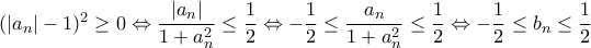 (\left | a_{n} \right |-1)^2\geq 0\Leftrightarrow \dfrac{\left | a_{n} \right |}{1+a_{n}^2}\leq \dfrac{1}{2}\Leftrightarrow -\dfrac{1}{2}\leq \dfrac{a_{n} }{1+a_{n}^2}\leq \dfrac{1}{2}\Leftrightarrow -\dfrac{1}{2}\leq b_{n}\leq \dfrac{1}{2}
