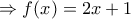 \Rightarrow f(x)=2x+1 \Rightarrow f(x)=2x+1