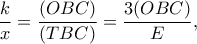 \displaystyle{\frac{k}{x}=\frac{(OBC)}{(TBC)}=\frac{3(OBC)}{E},}