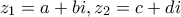 z_{1}=a+bi,z_{2}=c+di