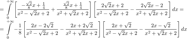 \displaystyle{\begin{array}{l} 
  = \displaystyle \int\limits_0^{ + \infty } {\left[ {\frac{{ - \frac{{\sqrt 2 }}{8}x + \frac{1}{4}}}{{{x^2} - \sqrt 2 x + 2}} + \frac{{\frac{{\sqrt 2 }}{8}x + \frac{1}{4}}}{{{x^2} + \sqrt 2 x + 2}}} \right]\left[ {\frac{{2\sqrt 2 x + 2}}{{{x^2} - \sqrt 2 x + 2}} - \frac{{2\sqrt 2 x - 2}}{{{x^2} + \sqrt 2 x + 2}}} \right]dx}  =  \\  
  = \displaystyle \int\limits_0^{ + \infty } { - \frac{1}{8}\left[ {\frac{{2x - 2\sqrt 2 }}{{{x^2} - \sqrt 2 x + 2}} - \frac{{2x + 2\sqrt 2 }}{{{x^2} + \sqrt 2 x + 2}}} \right]\left[ {\frac{{2x + \sqrt 2 }}{{{x^2} - \sqrt 2 x + 2}} - \frac{{2x - \sqrt 2 }}{{{x^2} + \sqrt 2 x + 2}}} \right]dx}  \\  
 \end{array}}