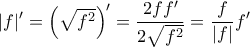 \displaystyle{|f|'=\left(\sqrt{f^2}\right)'=\frac{2ff'}{2\sqrt{f^2}}=\frac{f}{|f|}f'}} \displaystyle{|f|'=\left(\sqrt{f^2}\right)'=\frac{2ff'}{2\sqrt{f^2}}=\frac{f}{|f|}f'}}