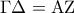 \displaystyle{\Gamma \Delta  = {\rm A}{\rm Z}}