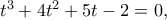 t^3+4t^2+5t-2=0,