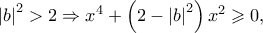 \left| b \right|^2  > 2 \Rightarrow x^4  + \left( {2 - \left| b \right|^2 } \right)x^2  \geqslant 0,