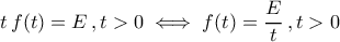 t\,f(t)=E\,,t>0\iff f(t)=\dfrac{E}{t}\,,t>0