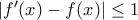 |f'(x)-f(x)|\le 1