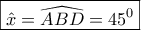 \displaystyle{ 
\boxed{\hat x = \widehat{ABD} = 45^0 } 
}