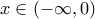 \displaystyle{x\in (-\infty,0)}