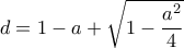 d=1-a+\sqrt{1-\dfrac{a^2}{4}} d=1-a+\sqrt{1-\dfrac{a^2}{4}}