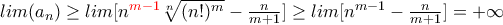 lim(a_n)\geq lim[n^{{\color {red} m-1}}\sqrt[n]{(n!)^m}-\frac{n}{m+1}]\geq lim[n^{m-1}-\frac{n}{m+1}]=+\infty