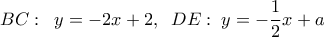 \displaystyle BC:\;\;y =  - 2x + 2,\;\;DE:\;y =  - \frac{1}{2}x + a