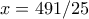 x=491/25