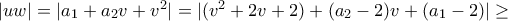|uw|=|a_1+a_2v+v^2|=|(v^2+2v+2)+(a_2-2)v+(a_1-2)|\geq