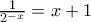 \frac{1}{2^{-x}}=x+1 \frac{1}{2^{-x}}=x+1