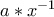 a\ast{x}^{-1}